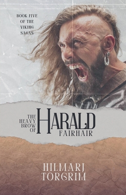 The Heavy Brow of Harald Fairhair - Hilmarj Torgrim