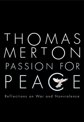 Passion for Peace Reflections on War and Nonviolence - Thomas Merton