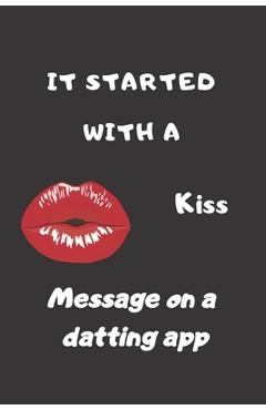 Coperta cărții 'It Started With a Message on a dating App: Funny Valentines Day Gifts for Him/Her-Boyfriend Birthday/Girlfriend'