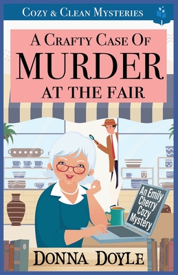 A Crafty Case of Murder At The Fair: Cozy & Clean Mysteries - Donna Doyle
