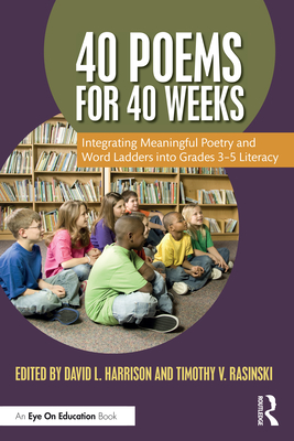 Coperta cărții '40 Poems for 40 Weeks: Integrating Meaningful Poetry and Word Ladders Into Grades 3-5 Literacy - David L. Harrison'