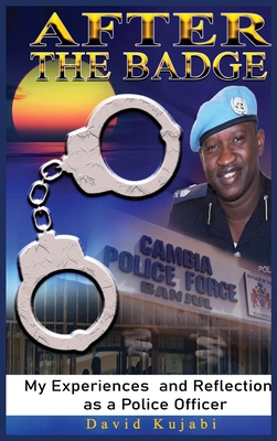 After the Badge: My Experiences and Reflections as a Police Officer - 