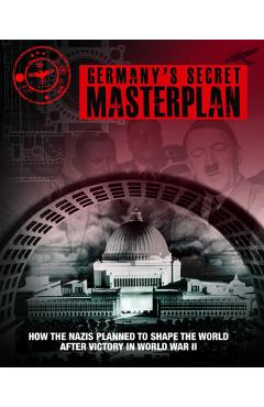 Coperta cărții 'Germany's Secret Masterplan: How the Nazis Planned to Shape the World After Victory in World War II - Chris Mcnab'