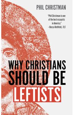 Poza produsului Why Christians Should Be Leftists - Phil Christman
