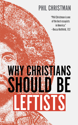 Why Christians Should Be Leftists - Phil Christman