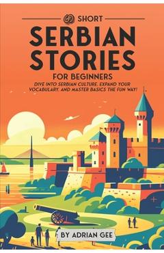 Poza produsului 69 Short Serbian Stories for Beginners: Dive Into Serbian Culture, Expand Your Vocabulary, and Master Basics the Fun Way! - Adrian Gee