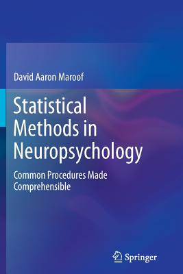 Statistical Methods in Neuropsychology: Common Procedures Made Comprehensible - David Aaron Maroof