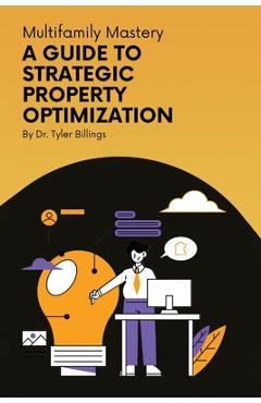 Coperta cărții 'Multifamily Mastery: A Guide To Strategic Property Optimization - Tyler Billings'