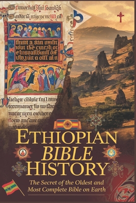 Ethiopian Bible History: The Secret of the Oldest and most Complete Bible on Earth - Cuthbert Reed