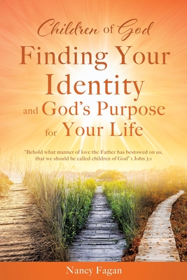 Coperta cărții 'Children of God, Finding Your Identity and God's Purpose for Your Life - Nancy Fagan'