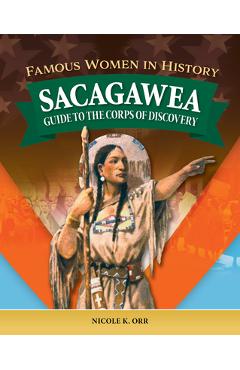 Coperta cărții 'Famous Women in History: Sacagawea: Guide to the Corps of Discovery - Nicole Orr'