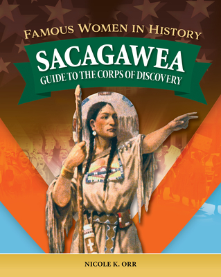 Coperta cărții 'Famous Women in History: Sacagawea: Guide to the Corps of Discovery - Nicole Orr'