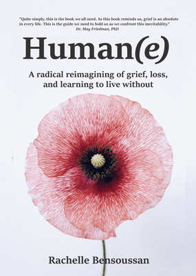 Human(e):: A Radical Reimagining of Grief, Loss and Learning to Live Without - Rachelle Bensoussan