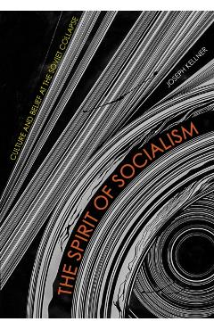 The Spirit of Socialism: Culture and Belief at the Soviet Collapse - Joseph Kellner