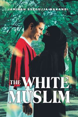 The White Muslim - Jamirah Ssegujja Nakandi