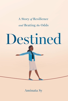 Coperta cărții 'Destined: A Story of Resilience and Beating the Odds - Aminata Sy'