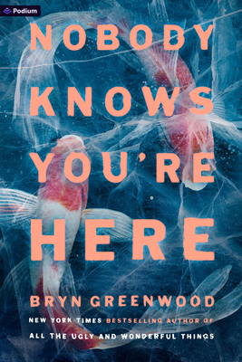 Nobody Knows You're Here: A Thriller - Bryn Greenwood