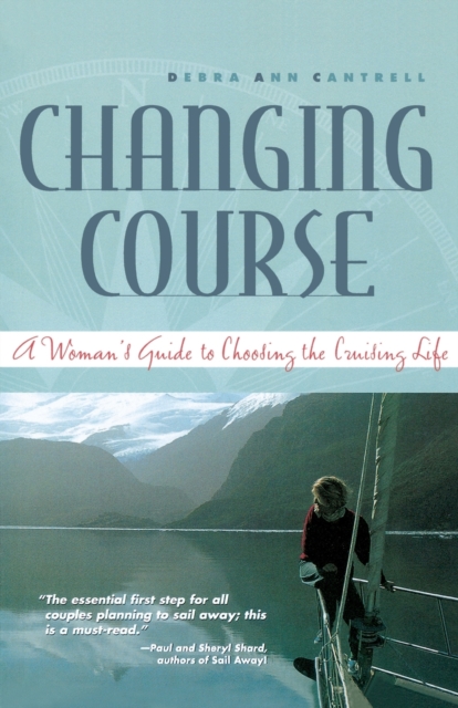 Changing Course: A Woman's Guide to Choosing the Cruising Life - Debra Ann Cantrell