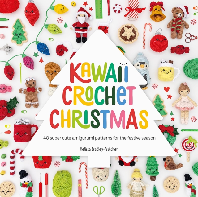 Kawaii Crochet Christmas: 40 Super Cute Amigurumi Patterns for the Festive Season - Melissa Bradley-vatcher
