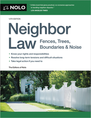 Neighbor Law: Fences, Trees, Boundaries & Noise - Editors Of Nolo