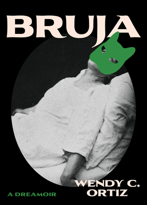 Bruja: A Dreamoir - Wendy C. Ortiz