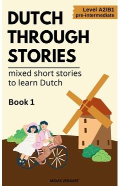 Coperta cărții 'Dutch Through Stories - Mixed short stories to learn Dutch - Midas Veraart'