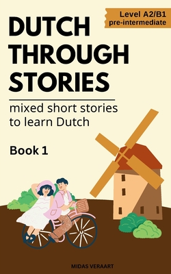 Coperta cărții 'Dutch Through Stories - Mixed short stories to learn Dutch - Midas Veraart'