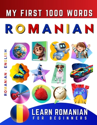 Learn Romanian for Beginners, My First 1000 Words: Bilingual Romanian - English Language Learning Book for Kids & Adults - Effie Delarosa