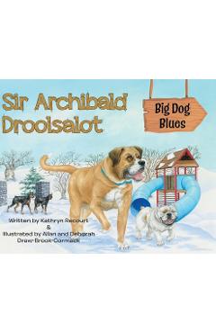 Coperta cărții 'Sir Archibald Droolsalot - Big Dog Blues - Kathryn Recourt'