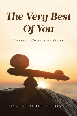 The Very Best of You: Lifestyle Collection Series - James Frederick Jones