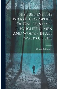 Coperta cărții 'This I Believe The Living Philosophies Of One Hundred Thoughtful Men And Women In All Walks Of Life - Edward R. Murrow'