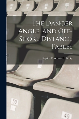 The Danger Angle, and Off-Shore Distance Tables - Squire Thornton S. Lecky
