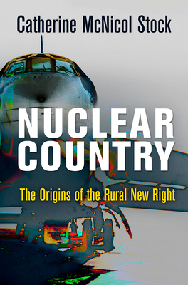 Nuclear Country: The Origins of the Rural New Right - Catherine Mcnicol Stock