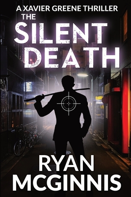 The Silent Death: A Xavier Greene Thriller - Ryan Mcginnis
