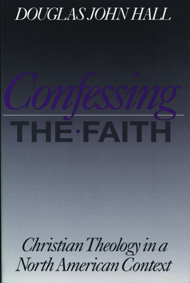 Confessing the Faith - Douglas John Hall
