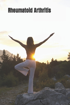 Rheumatoid Arthritis: A Guide to the Natural Approach Against Rheumatoid Arthritis - Crystal Leeper