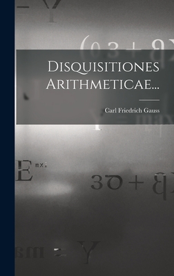 Coperta cărții 'Disquisitiones Arithmeticae... - Carl Friedrich Gauss'