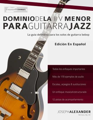 Coperta cărții 'Dominio de la II V Menor Para Guitarra Jazz: Domina El Lenguaje de Los Solos Menores de Guitarra Jazz - Gustavo Bustos'