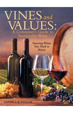 Coperta cărții 'Vines and Values: A Consumer's Guide to Sustainable Wine: Savoring Wines You Need to Know - Sandra E. Taylor'
