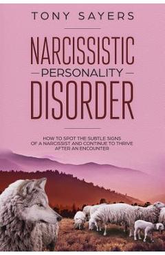 Poza produsului Narcissistic Personality Disorder-How To Spot The Subtle Signs Of A Narcissist And Continue To Thrive After An Encounter. - Tony Sayers