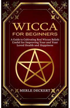Coperta cărții 'Wicca for Beginners: A Guide to Cultivating Real Wiccan Beliefs (Useful for Improving Your and Your Loved Health and'