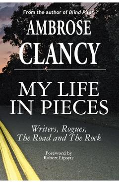 Poza produsului My Life In Pieces-Writers, Rogues, The Road and The Rock - Ambrose Clancy
