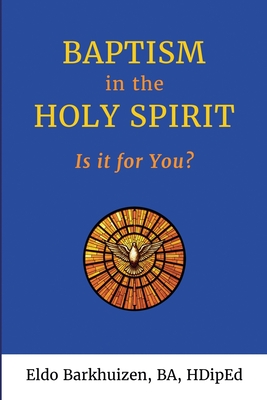 Baptism in the Holy Spirit: Is it for You? - Eldo Barkhuizen