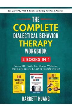 Coperta cărții 'The Complete Dialectal Behavior Therapy Workbook: 3-Books-In-1: Proven DBT Skills For Mental Wellness, Trauma Recovery'