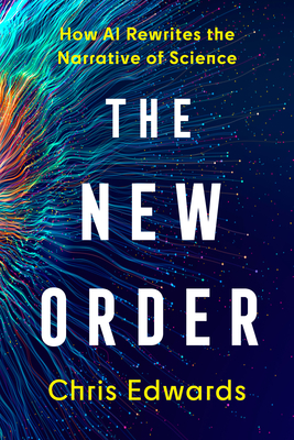 The New Order: How AI Rewrites the Narrative of Science - Chris Edwards