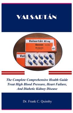 Coperta cărții 'Valsartán: The Complete Comprehensive Health Guide Treat High Blood Pressure, Heart Failure, And Diabetic Kidney'