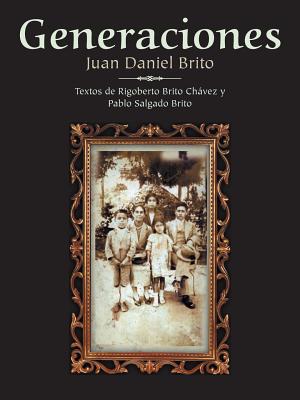Generaciones: Textos de Rigoberto Brito Chavez y Pablo Salgado Brito - Juan Daniel Brito