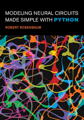 Modeling Neural Circuits Made Simple with Python - Robert Rosenbaum