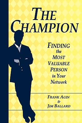 The Champion: Finding the Most Valuable Person in Your Network - Frank Agin