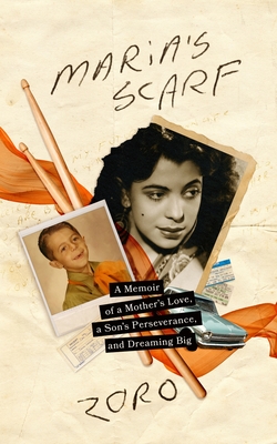Maria's Scarf: A Memoir of a Mother's Love, a Son's Perseverance, and Dreaming Big -